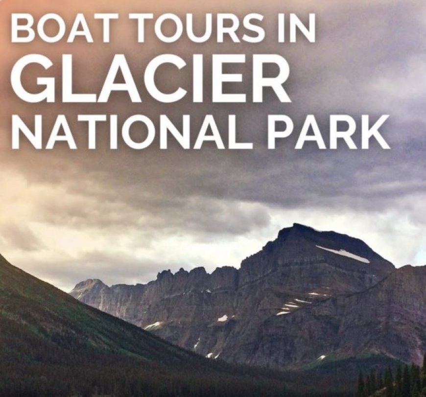 Exploring Glacier National Park by Boat Tour – 2TravelDads