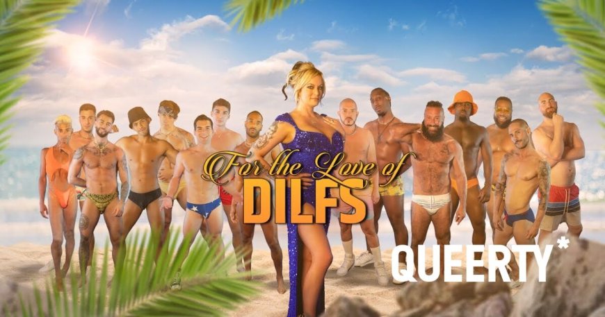 5 reasons you should absolutely be watching ‘For the Love of DILFs’