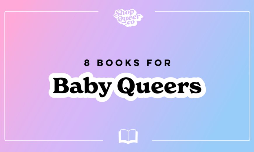 8 Books for Baby Queers