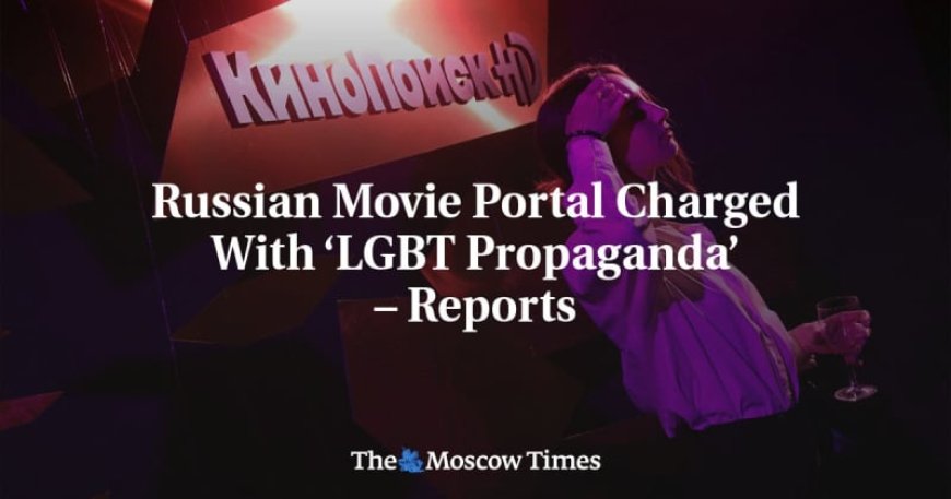 Russian Movie Portal Charged With ‘LGBT Propaganda’ – Reports