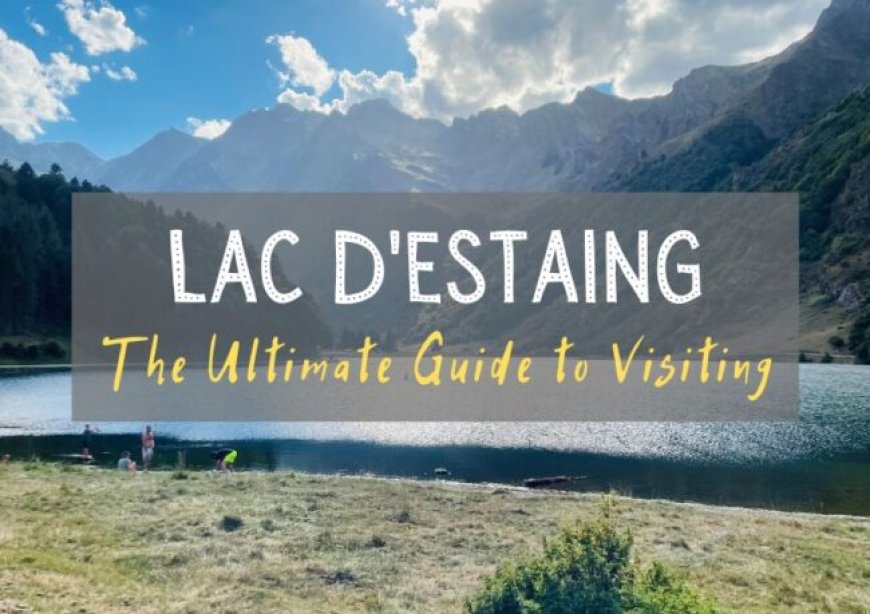 Visiting Lesbian Lac D’Estaing – All You Need to Know – Our Taste for Life