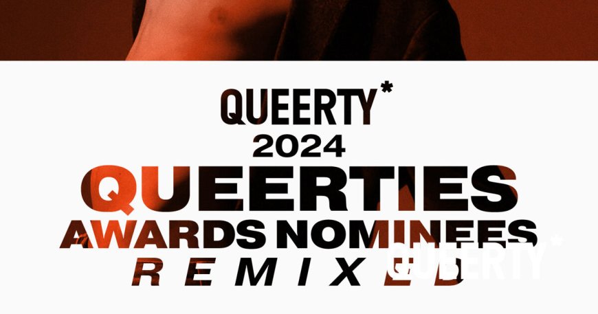 All your favorite bops & artists nominated in the 2024 Queerties REMIXED