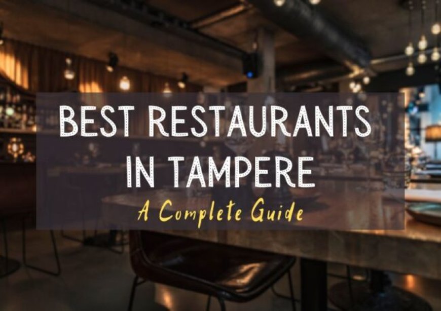 Best Restaurants in Tampere, Finland – Our Taste for Life