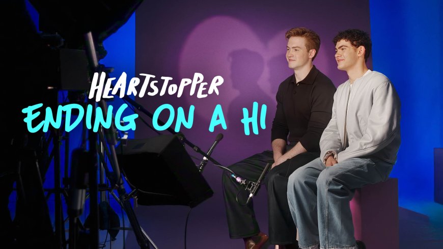 Netflix Announces ‘Heartstopper: Ending on a Hi,’ a Behind-the-Scenes Farewell Special